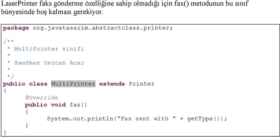 printer; / MultiPrinter sinifi @author Oezcan Acar / public class MultiPrinter