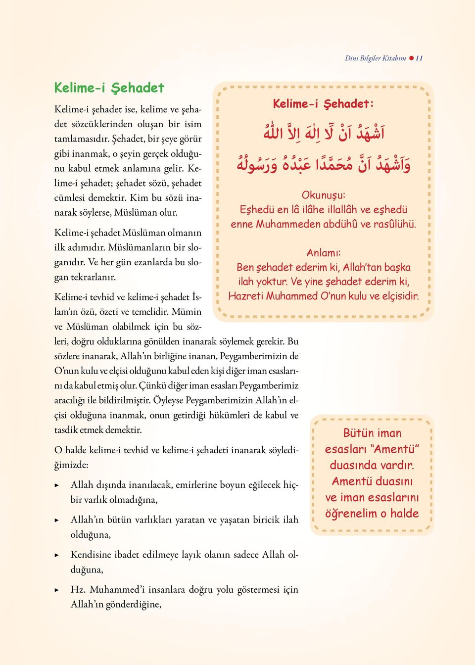 Kelime-i şehadet Müslüman olmanın ilk adımıdır. Müslümanların bir sloganıdır. Ve her gün ezanlarda bu slogan tekrarlanır. Kelime-i tevhid ve kelime-i şehadet İslam ın özü, özeti ve temelidir.