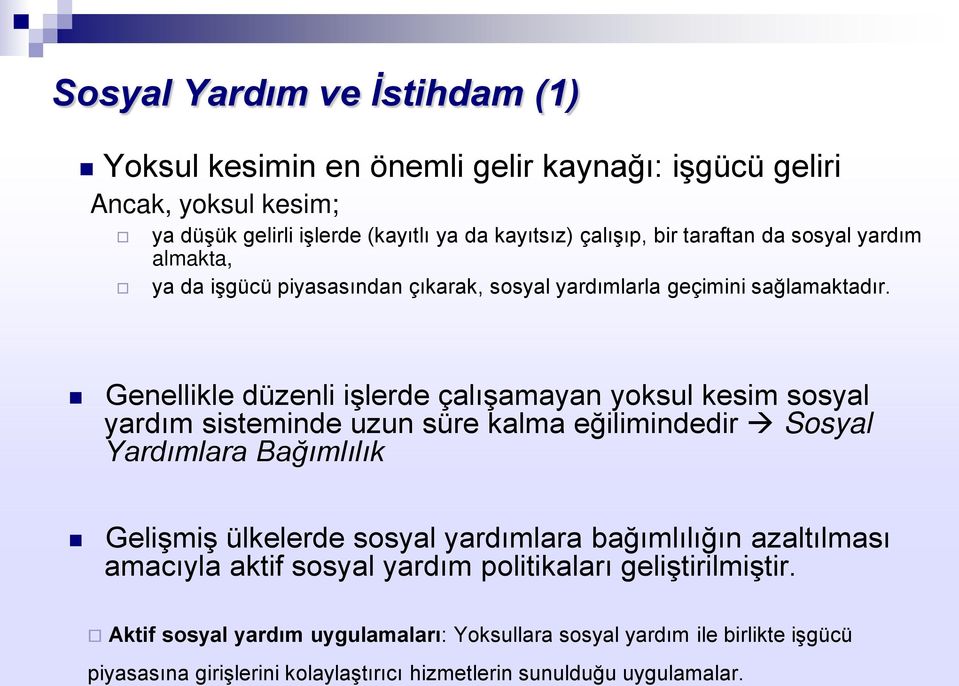 Genellikle düzenli işlerde çalışamayan yoksul kesim sosyal yardım sisteminde uzun süre kalma eğilimindedir Sosyal Yardımlara Bağımlılık Gelişmiş ülkelerde sosyal yardımlara