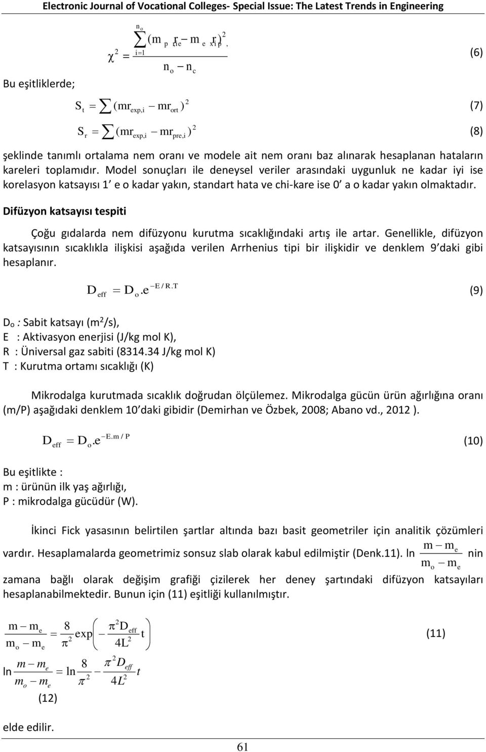 Model sonuçları ile deneysel veriler arasındaki uygunluk ne kadar iyi ise korelasyon katsayısı 1 e o kadar yakın, standart hata ve chi-kare ise 0 a o kadar yakın olmaktadır.