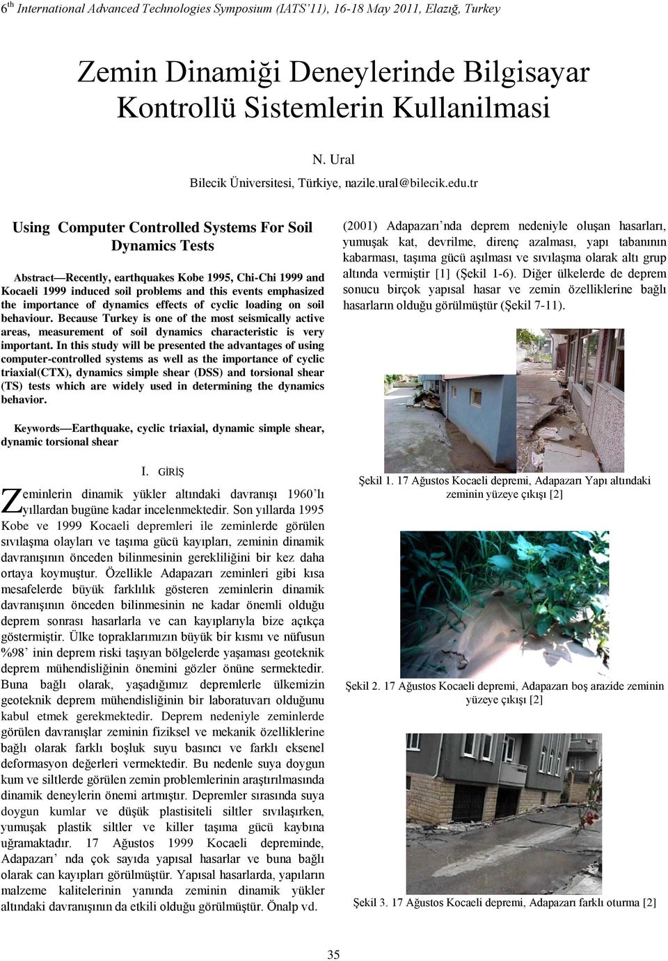 tr Using Computer Controlled Systems For Soil Dynamics Tests Abstract Recently, earthquakes Kobe 1995, Chi-Chi 1999 and Kocaeli 1999 induced soil problems and this events emphasized the importance of