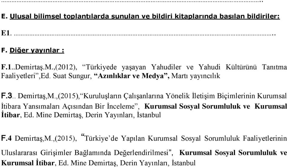 ,(2015), Kuruluşların Çalışanlarına Yönelik İletişim Biçimlerinin Kurumsal İtibara Yansımaları Açısından Bir İnceleme, Kurumsal Sosyal Sorumluluk ve Kurumsal İtibar, Ed.