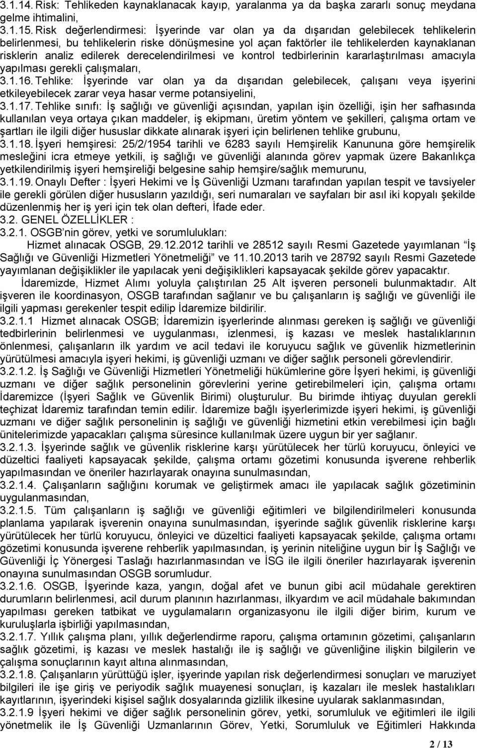 edilerek derecelendirilmesi ve kontrol tedbirlerinin kararlaştırılması amacıyla yapılması gerekli çalışmaları, 3.1.16.