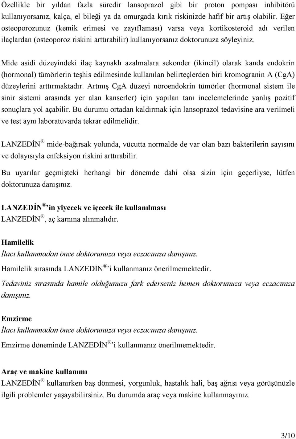 Mide asidi düzeyindeki ilaç kaynaklı azalmalara sekonder (ikincil) olarak kanda endokrin (hormonal) tümörlerin teşhis edilmesinde kullanılan belirteçlerden biri kromogranin A (CgA) düzeylerini