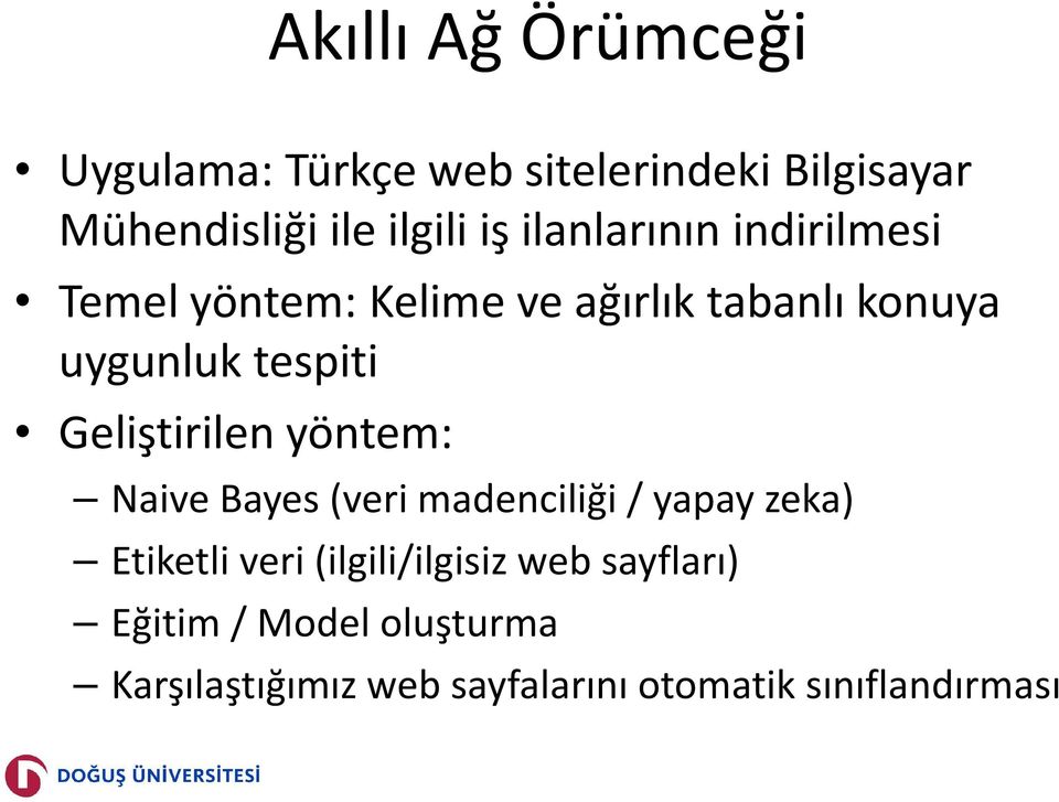 Geliştirilen yöntem: Naive Bayes (veri madenciliği / yapay zeka) Etiketli veri