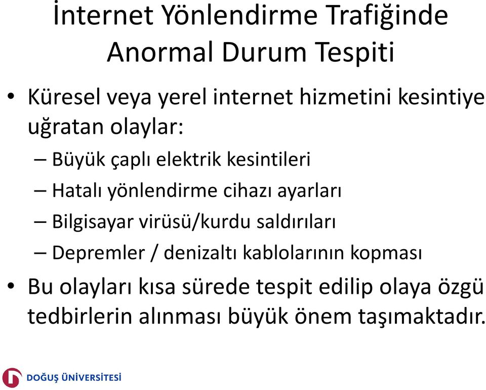 cihazı ayarları Bilgisayar virüsü/kurdu saldırıları Depremler / denizaltı kablolarının