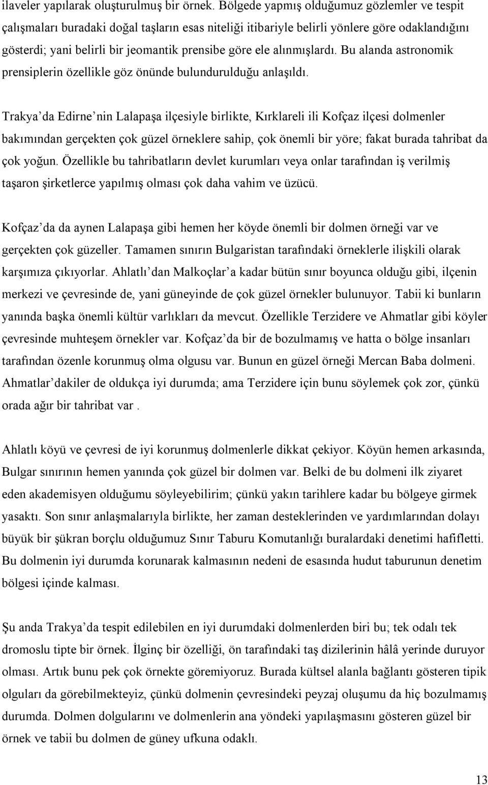 alınmışlardı. Bu alanda astronomik prensiplerin özellikle göz önünde bulundurulduğu anlaşıldı.