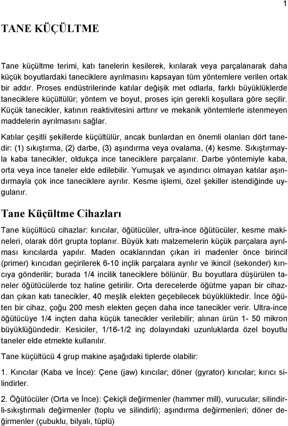 Küçük tanecikler, katının reaktivitesini arttırır ve mekanik yöntemlerle istenmeyen maddelerin ayrılmasını sağlar.