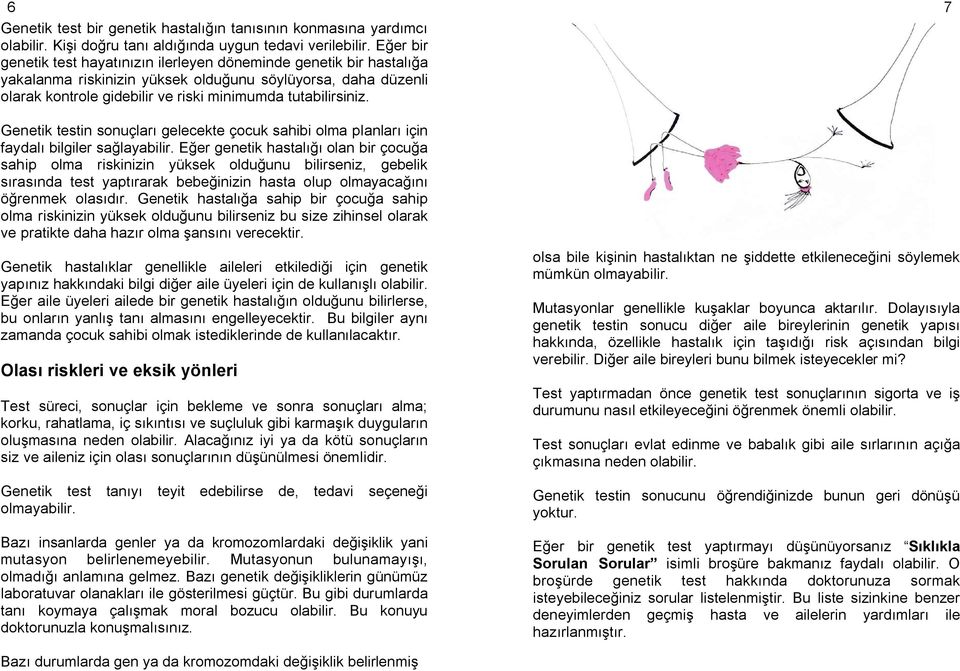 Genetik testin sonuçları gelecekte çocuk sahibi olma planları için faydalı bilgiler sağlayabilir.