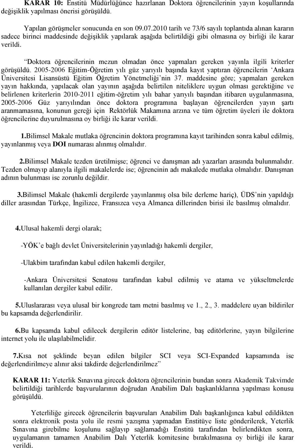 Doktora öğrencilerinin mezun olmadan önce yapmaları gereken yayınla ilgili kriterler görüşüldü.