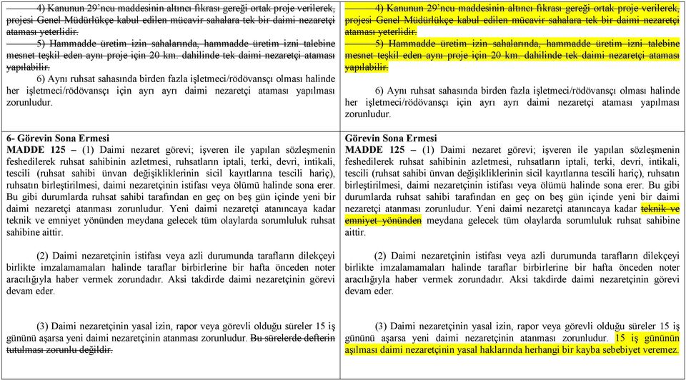 6) Aynı ruhsat sahasında birden fazla işletmeci/rödövansçı olması halinde her işletmeci/rödövansçı için ayrı ayrı daimi nezaretçi ataması yapılması zorunludur.