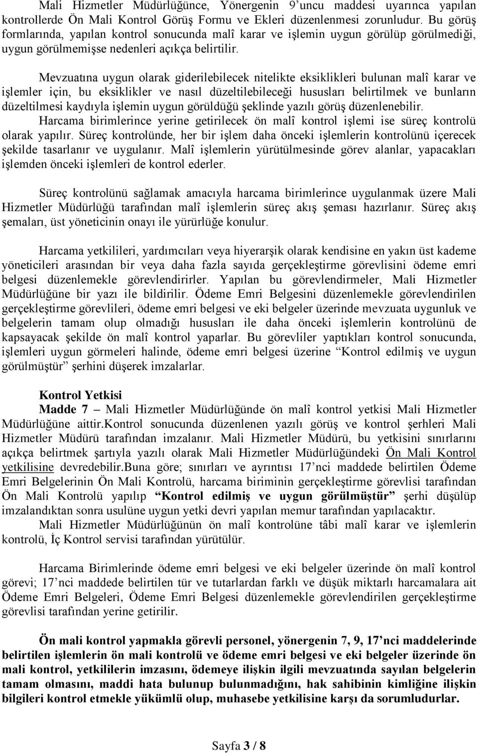 Mevzuatına uygun olarak giderilebilecek nitelikte eksiklikleri bulunan malî karar ve işlemler için, bu eksiklikler ve nasıl düzeltilebileceği hususları belirtilmek ve bunların düzeltilmesi kaydıyla