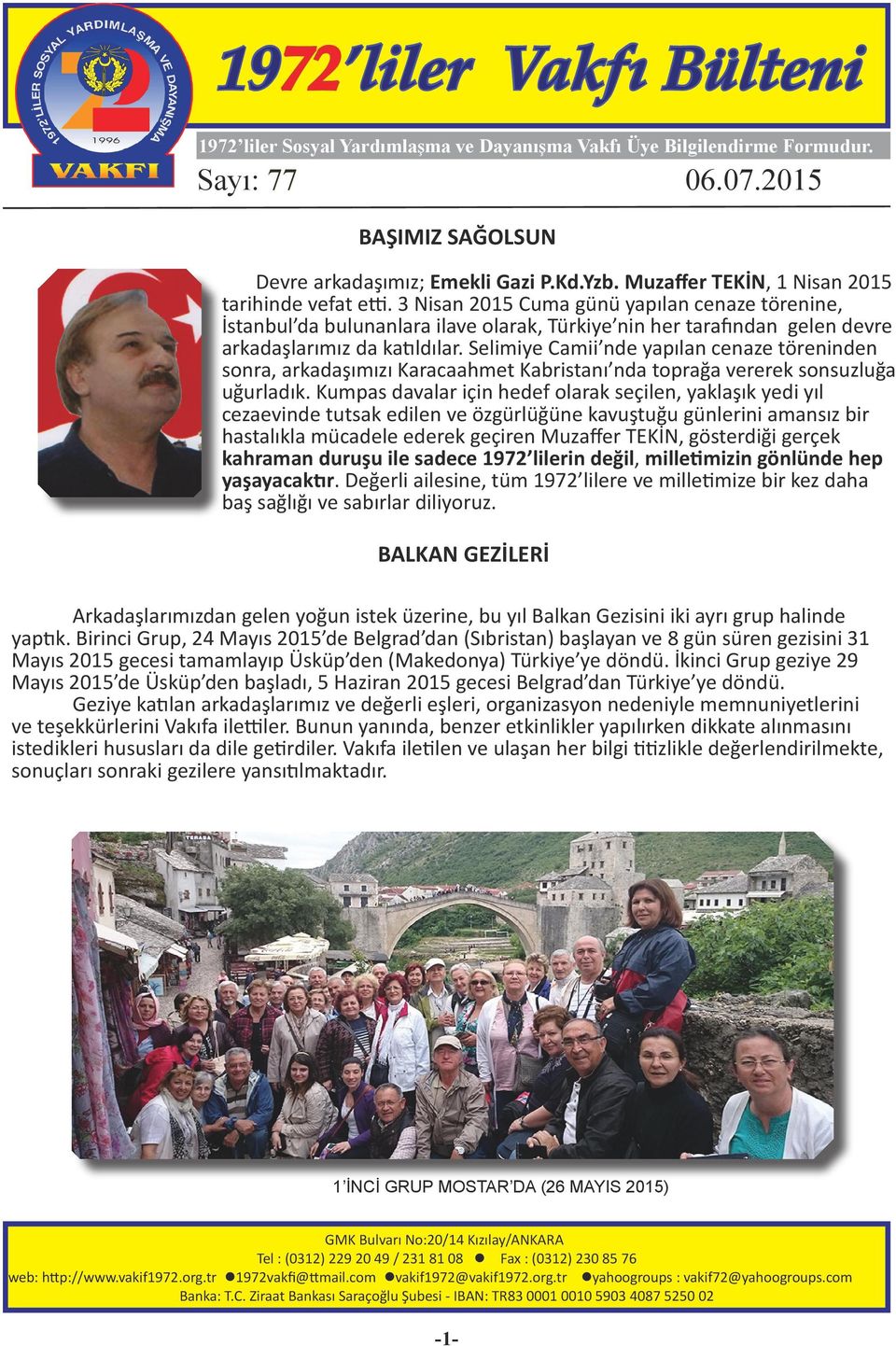 3 Nisan 2015 Cuma günü yapılan cenaze törenine, İstanbul da bulunanlara ilave olarak, Türkiye nin her tarafından gelen devre arkadaşlarımız da katıldılar.