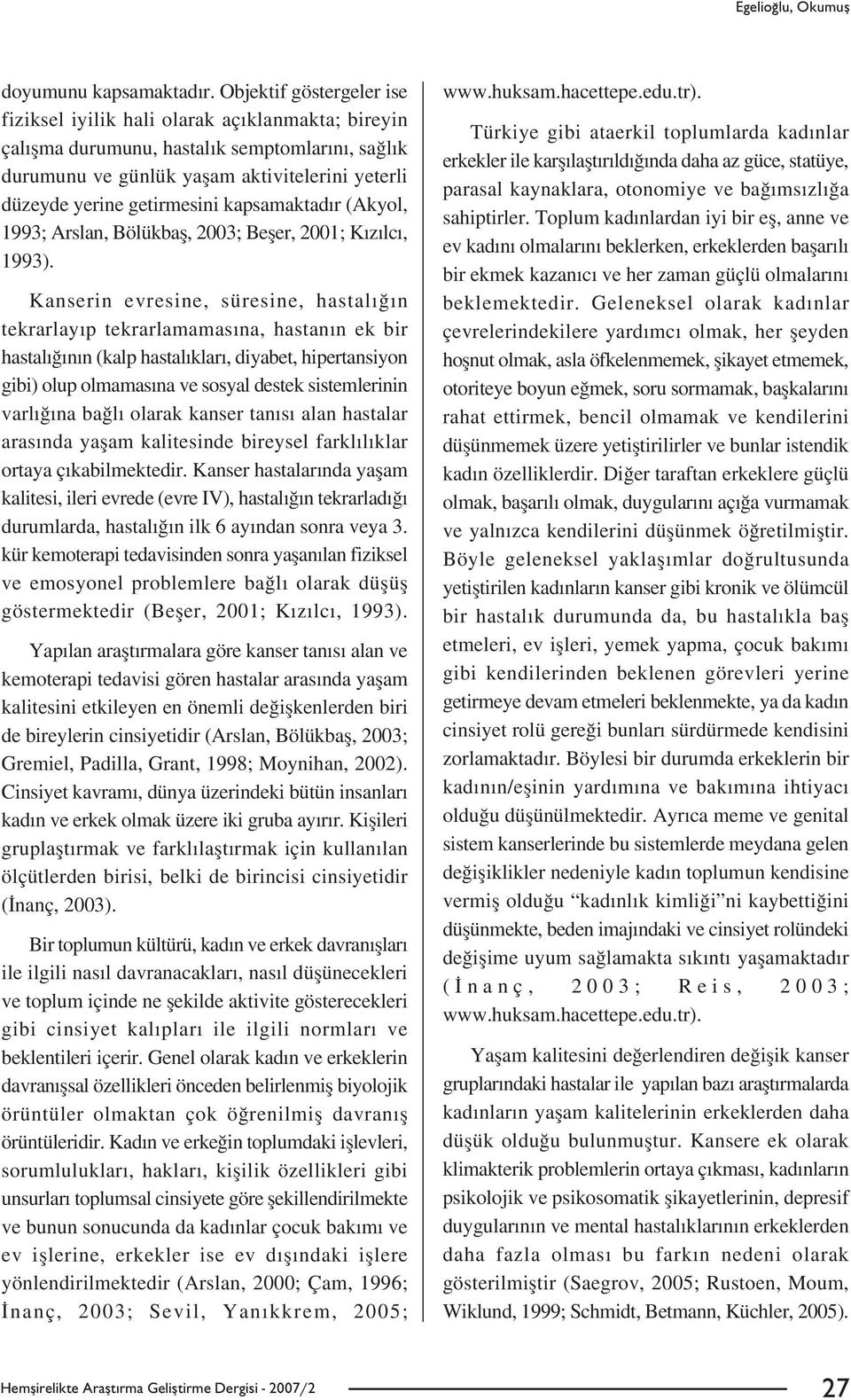 kapsamaktad r (Akyol, 1993; Arslan, Bölükbafl, 2003; Befler, 2001; K z lc, 1993).