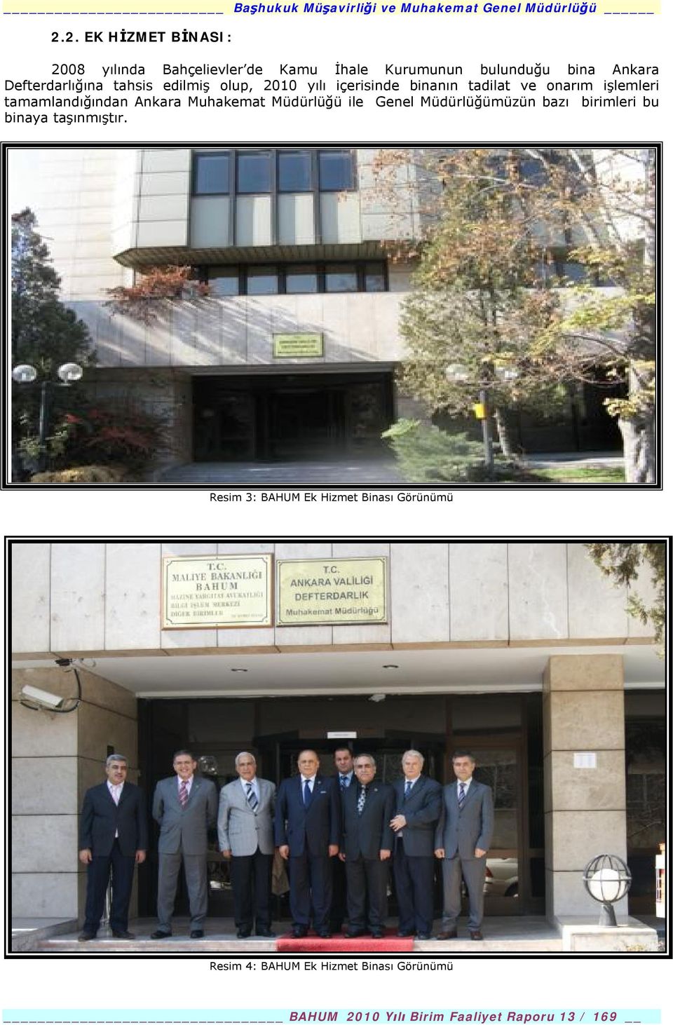 tamamlandığından Ankara Muhakemat Müdürlüğü ile Genel Müdürlüğümüzün bazı birimleri bu binaya taşınmıştır.