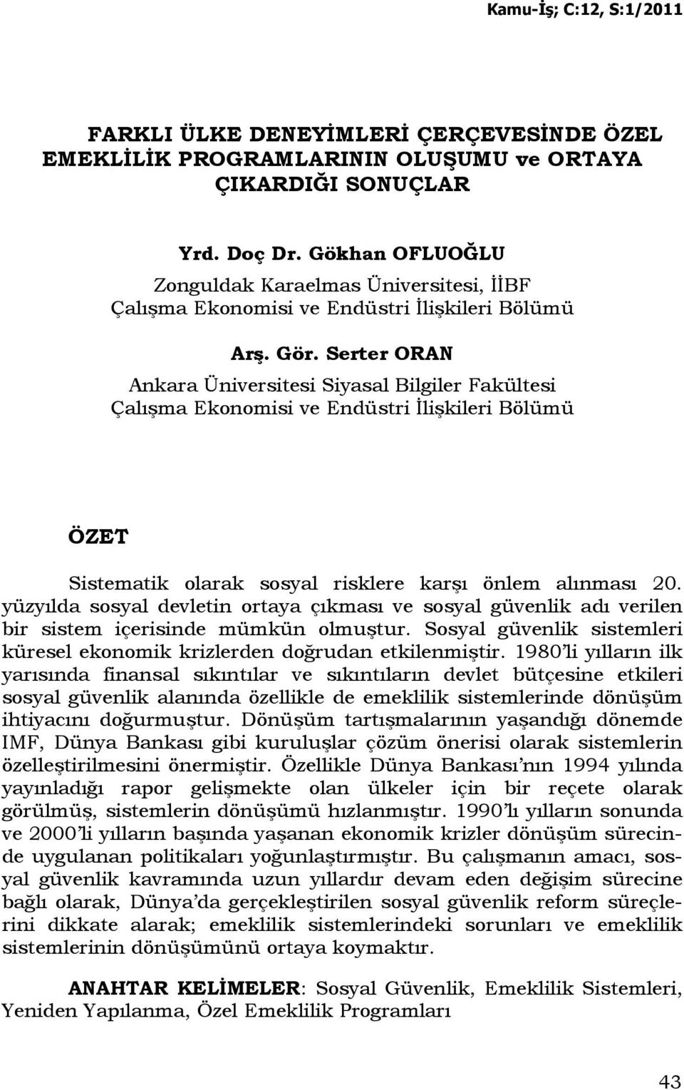 Serter ORAN Ankara Üniversitesi Siyasal Bilgiler Fakültesi Çalışma Ekonomisi ve Endüstri Đlişkileri Bölümü ÖZET Sistematik olarak sosyal risklere karşı önlem alınması 20.