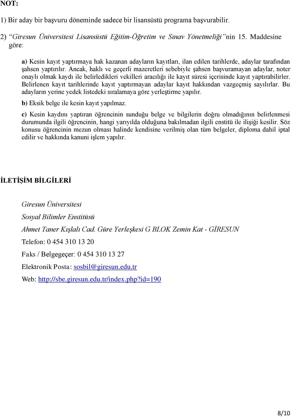 Ancak, haklı ve geçerli mazeretleri sebebiyle şahsen başvuramayan adaylar, noter onaylı olmak kaydı ile belirledikleri vekilleri aracılığı ile kayıt süresi içerisinde kayıt yaptırabilirler.