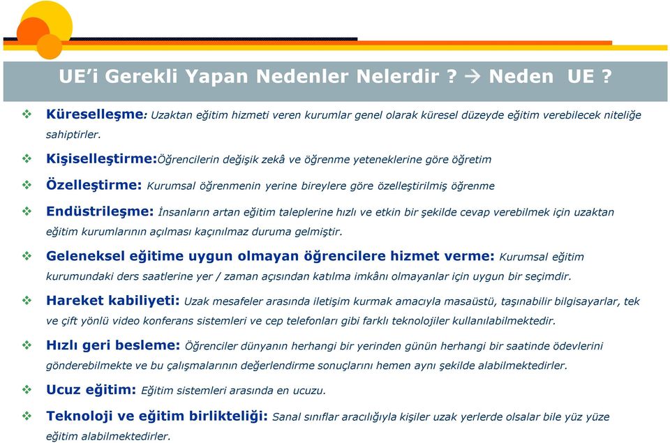 taleplerine hızlı ve etkin bir şekilde cevap verebilmek için uzaktan eğitim kurumlarının açılması kaçınılmaz duruma gelmiştir.