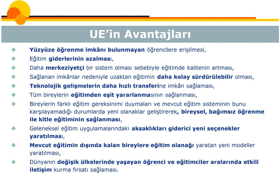 farklı eğitim gereksinimi duymaları ve mevcut eğitim sisteminin bunu karşılayamadığı durumlarda yeni olanaklar geliştirerek, bireysel, bağımsız öğrenme ile kitle eğitiminin sağlanması, Geleneksel