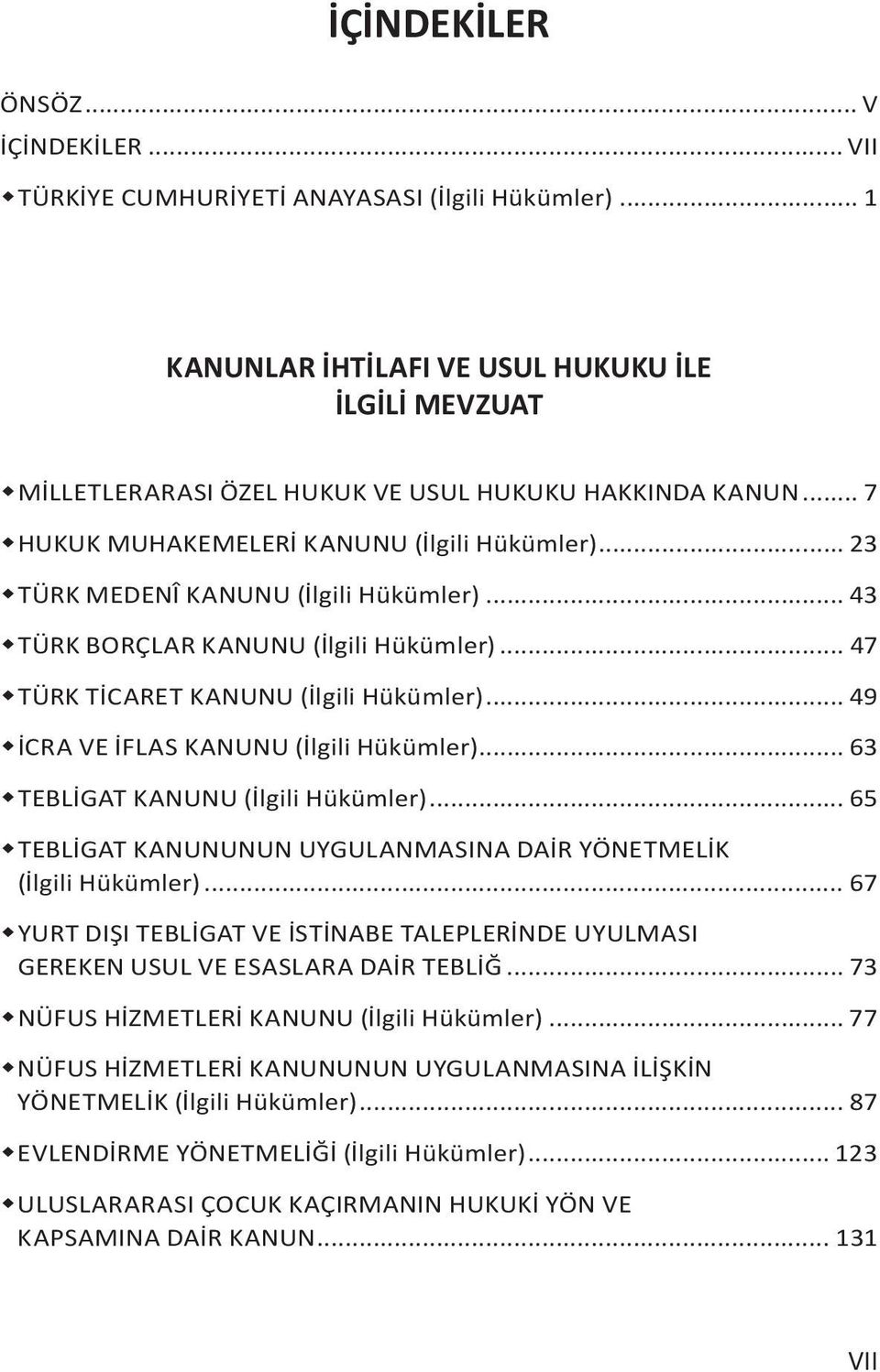 .. 23 TÜRK MEDENÎ KANUNU (İlgili Hükümler)... 43 TÜRK BORÇLAR KANUNU (İlgili Hükümler)... 47 TÜRK TİCARET KANUNU (İlgili Hükümler)... 49 İCRA VE İFLAS KANUNU (İlgili Hükümler).