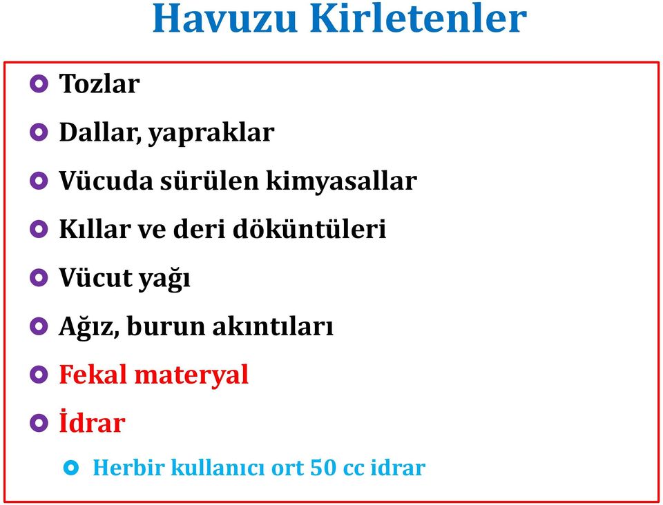 döküntüleri Vücut yağı Ağız, burun akıntıları