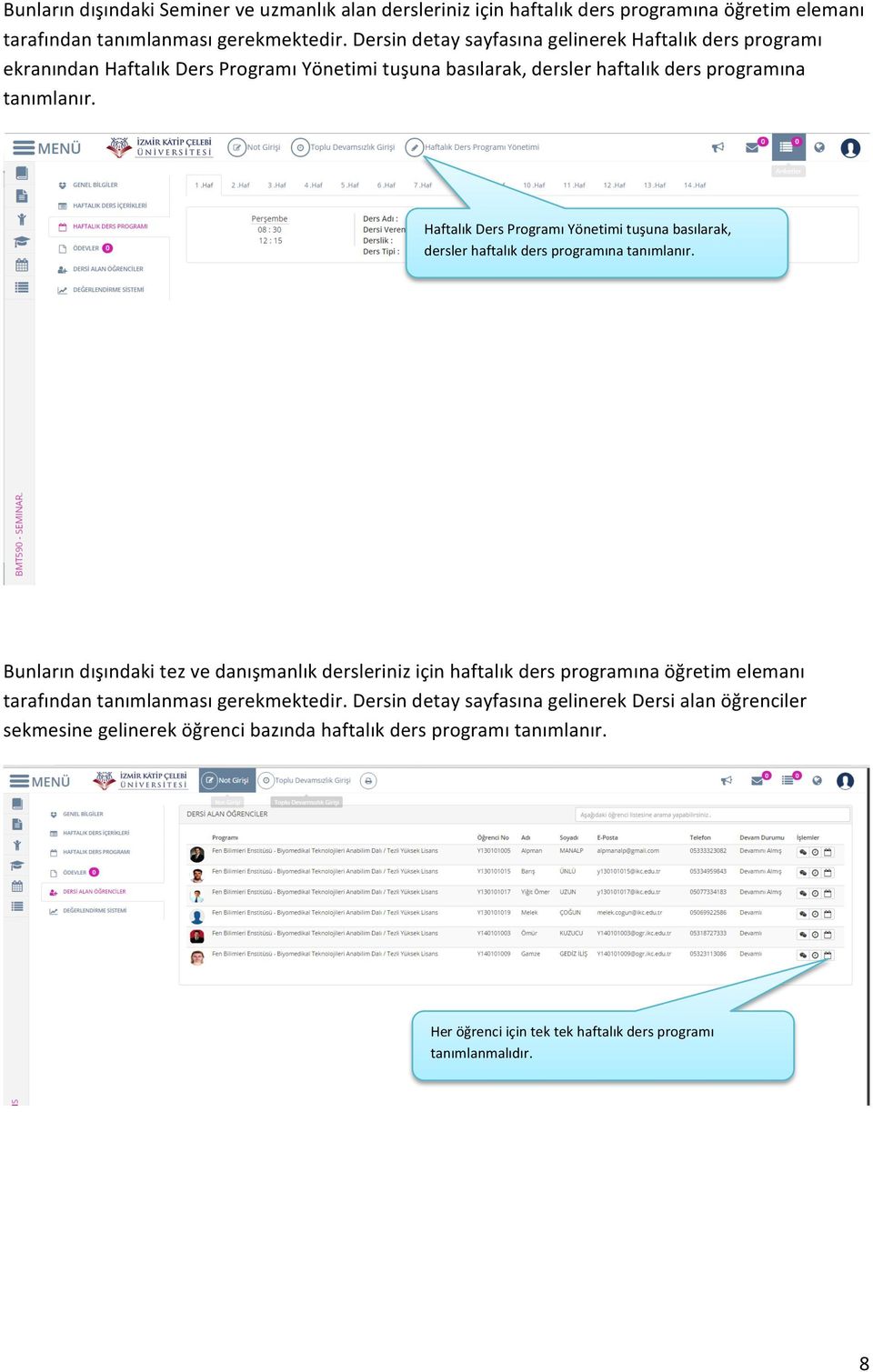 Haftalık Ders Programı Yönetimi tuşuna basılarak, dersler haftalık ders programına tanımlanır.