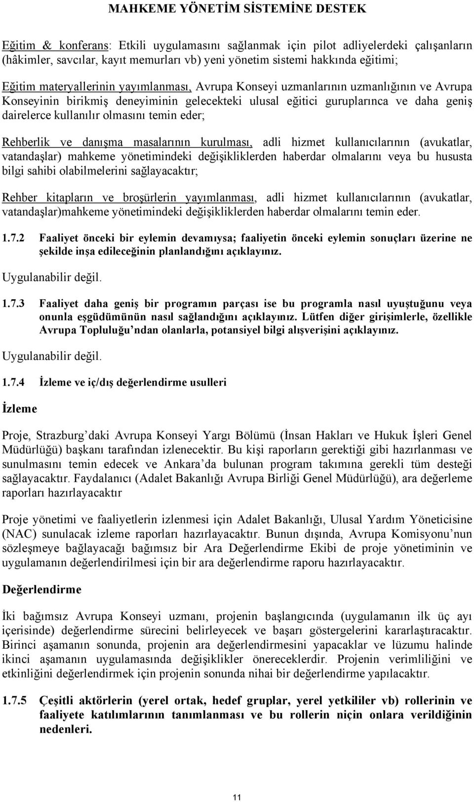 masalarının kurulması, adli hizmet kullanıcılarının (avukatlar, vatandaşlar) mahkeme yönetimindeki değişikliklerden haberdar olmalarını ya bu hususta bilgi sahibi olabilmelerini sağlayacaktır; Rehber