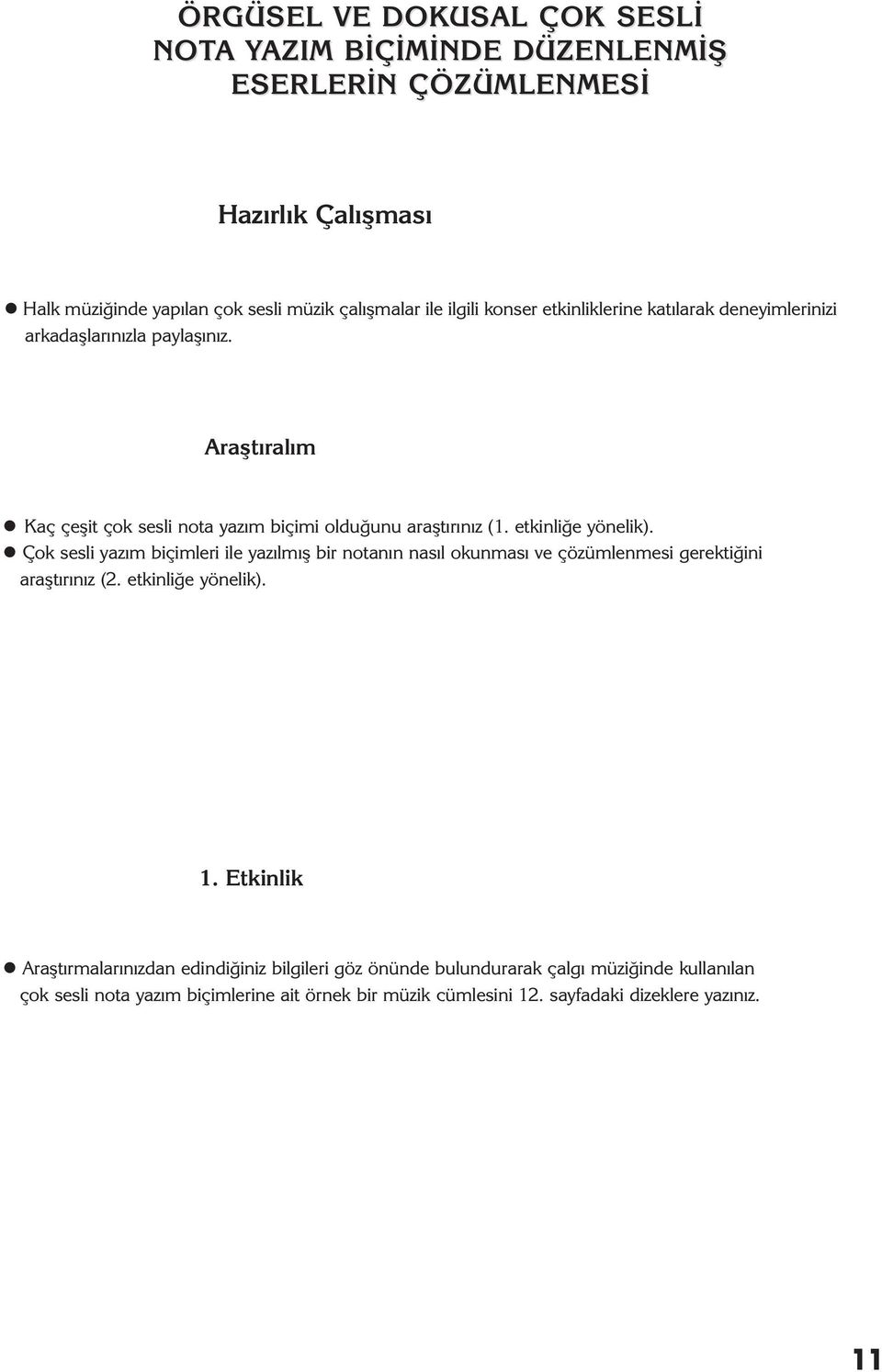 etkinliğe yönelik). l Çok sesli yazım biçimleri ile yazılmış bir notanın nasıl okunması ve çözümlenmesi gerektiğini araştırınız (2. etkinliğe yönelik). 1.