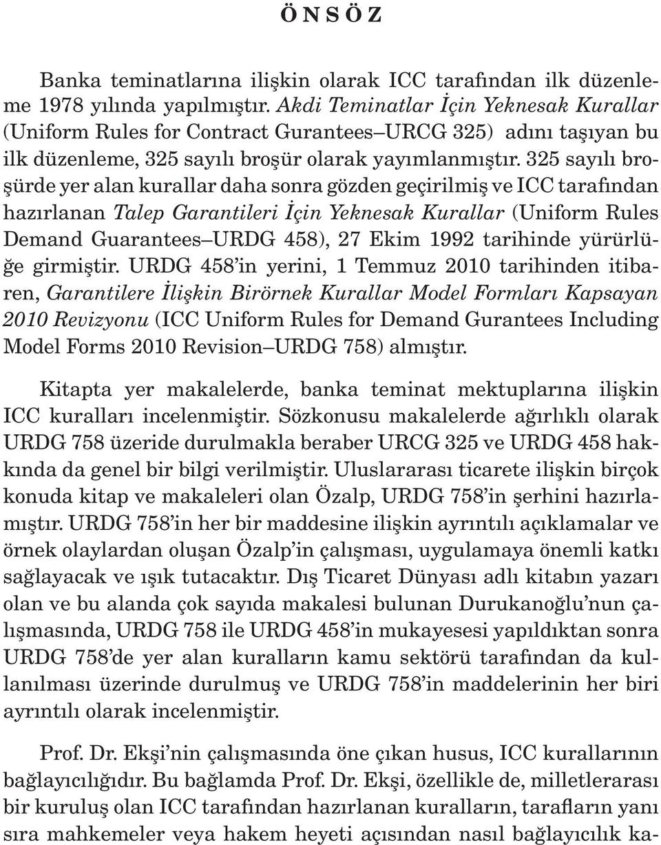 325 sayılı broşürde yer alan kurallar daha sonra gözden geçirilmiş ve ICC tarafından hazırlanan Talep Garantileri İçin Yeknesak Kurallar (Uniform Rules Demand Guarantees URDG 458), 27 Ekim 1992