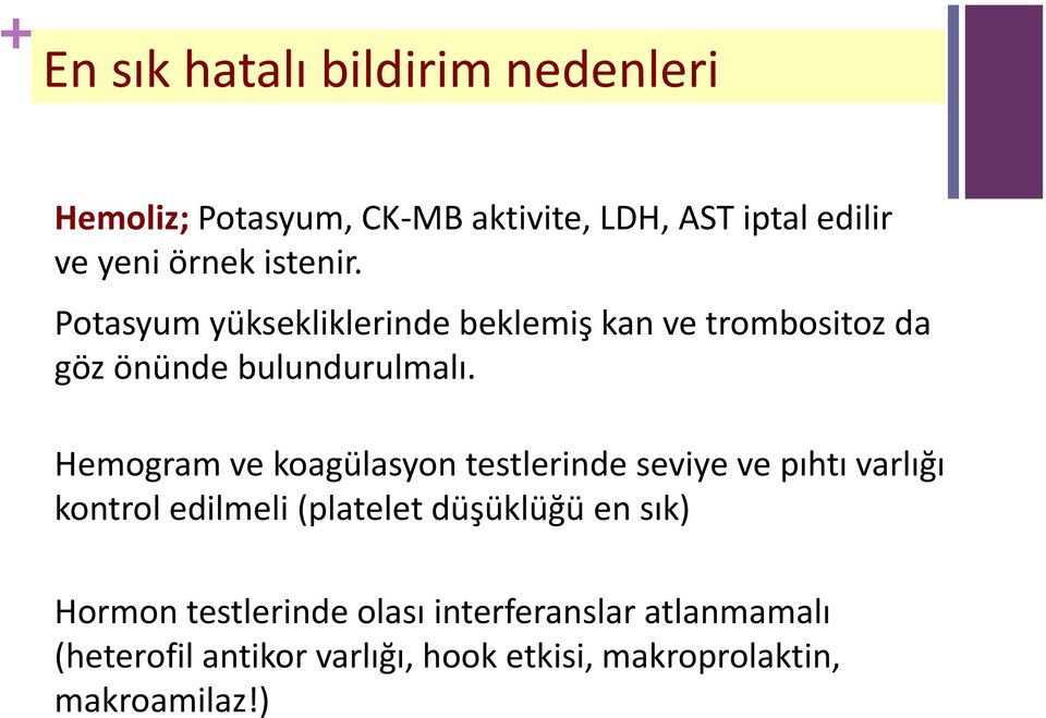 Hemogram ve koagülasyon testlerinde seviye ve pıhtı varlığı kontrol edilmeli (platelet düşüklüğü en sık)