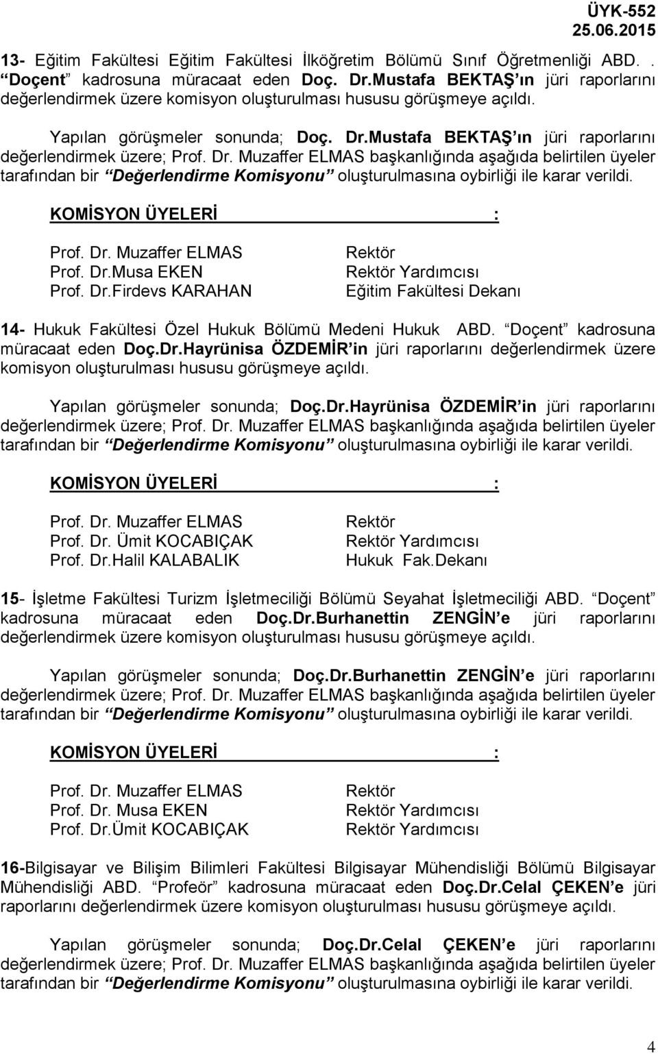 Mustafa BEKTAŞ ın jüri raporlarını değerlendirmek üzere; Prof. Dr.