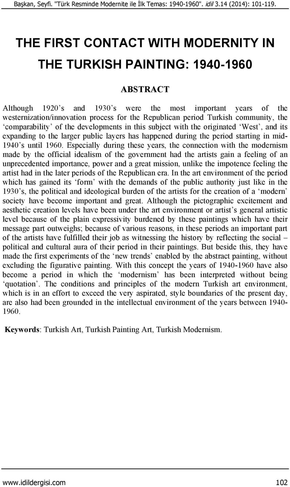 period Turkish community, the comparability of the developments in this subject with the originated West, and its expanding to the larger public layers has happened during the period starting in mid-