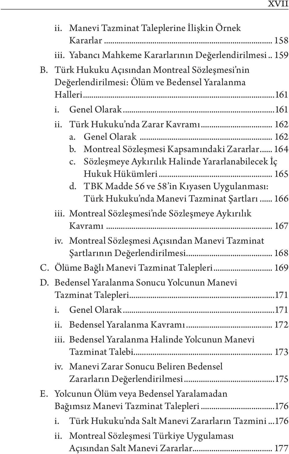 Montreal Sözleşmesi Kapsamındaki Zararlar... 164 c. Sözleşmeye Aykırılık Halinde Yararlanabilecek İç Hukuk Hükümleri... 165 d.