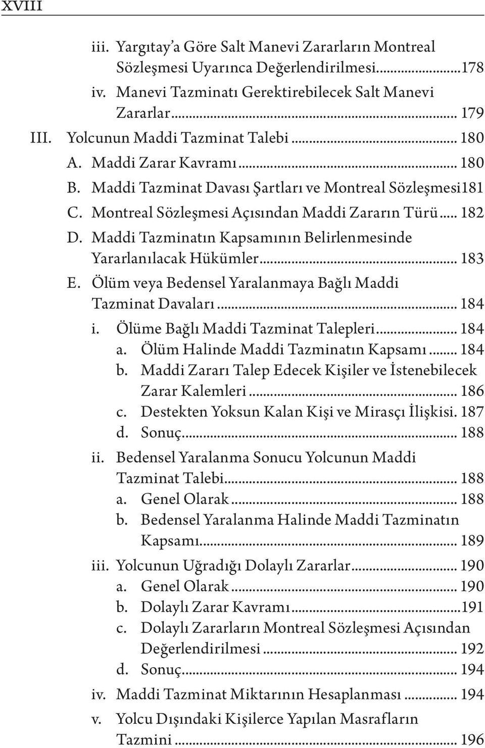 Maddi Tazminatın Kapsamının Belirlenmesinde Yararlanılacak Hükümler... 183 E. Ölüm veya Bedensel Yaralanmaya Bağlı Maddi Tazminat Davaları... 184 i. Ölüme Bağlı Maddi Tazminat Talepleri... 184 a.