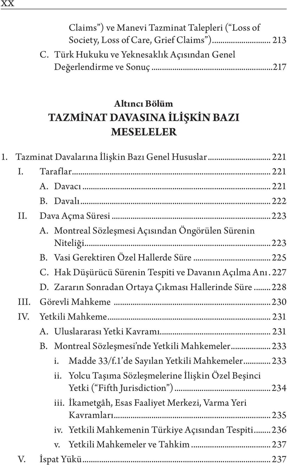 Montreal Sözleşmesi Açısından Öngörülen Sürenin Niteliği... 223 B. Vasi Gerektiren Özel Hallerde Süre... 225 C. Hak Düşürücü Sürenin Tespiti ve Davanın Açılma Anı.. 227 D.