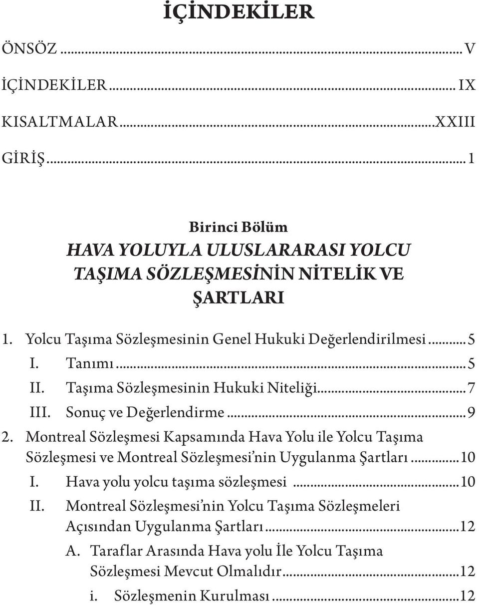 Montreal Sözleşmesi Kapsamında Hava Yolu ile Yolcu Taşıma Sözleşmesi ve Montreal Sözleşmesi nin Uygulanma Şartları...10 I. Hava yolu yolcu taşıma sözleşmesi...10 II.