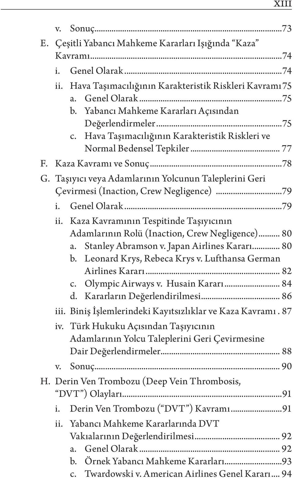 Taşıyıcı veya Adamlarının Yolcunun Taleplerini Geri Çevirmesi (Inaction, Crew Negligence)...79 i. Genel Olarak...79 ii.