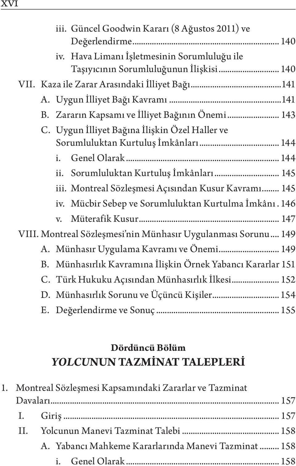 Uygun İlliyet Bağına İlişkin Özel Haller ve Sorumluluktan Kurtuluş İmkânları... 144 i. Genel Olarak... 144 ii. Sorumluluktan Kurtuluş İmkânları... 145 iii. Montreal Sözleşmesi Açısından Kusur Kavramı.