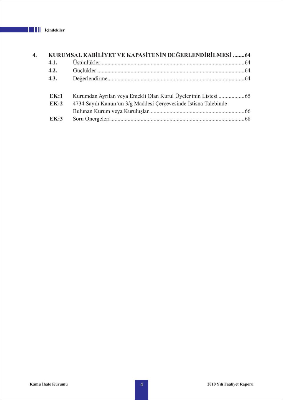 ..64 EK:1 Kurumdan Ayrýlan veya Emekli Olan Kurul Üyeler inin Listesi.