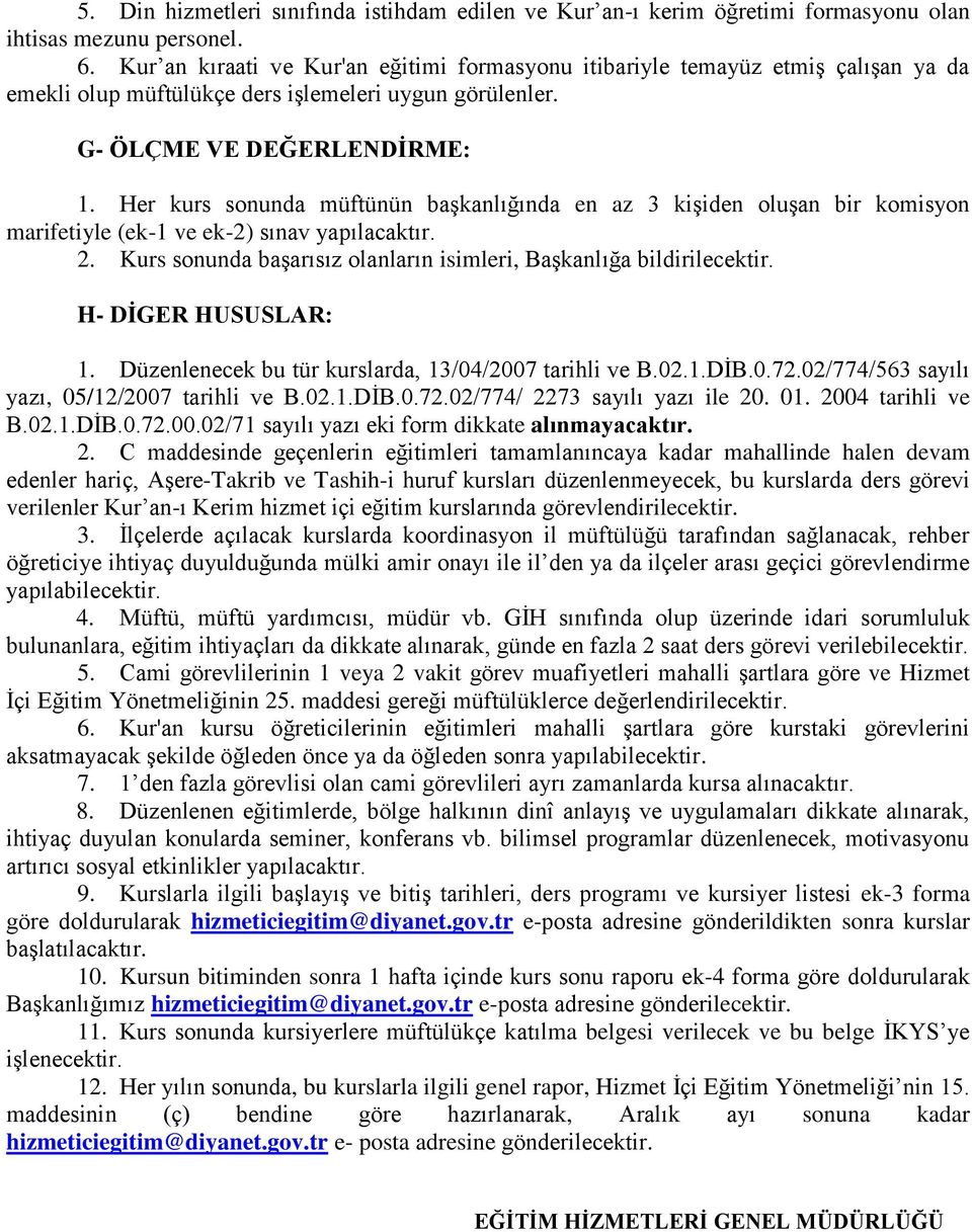 Her kurs sonunda müftünün başkanlığında en az 3 kişiden oluşan bir komisyon marifetiyle (ek-1 ve ek-) sınav yapılacaktır.. Kurs sonunda başarısız olanların isimleri, Başkanlığa bildirilecektir.