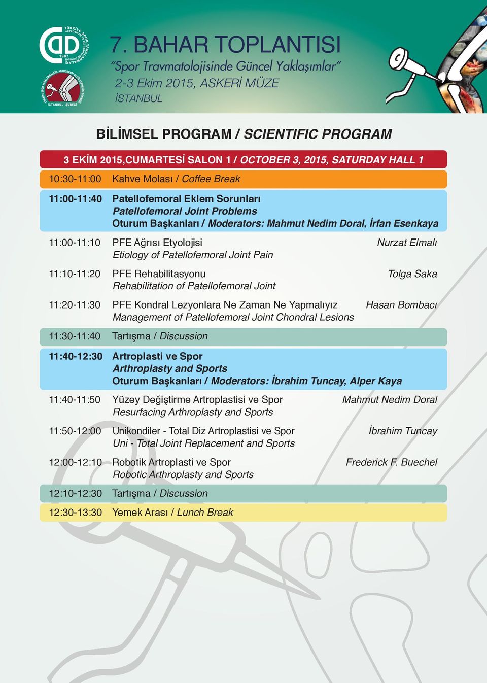 Patellofemoral Joint 11:20-11:30 PFE Kondral Lezyonlara Ne Zaman Ne Yapmalıyız Hasan Bombacı Management of Patellofemoral Joint Chondral Lesions 11:30-11:40 Tartışma / Discussion 11:40-12:30