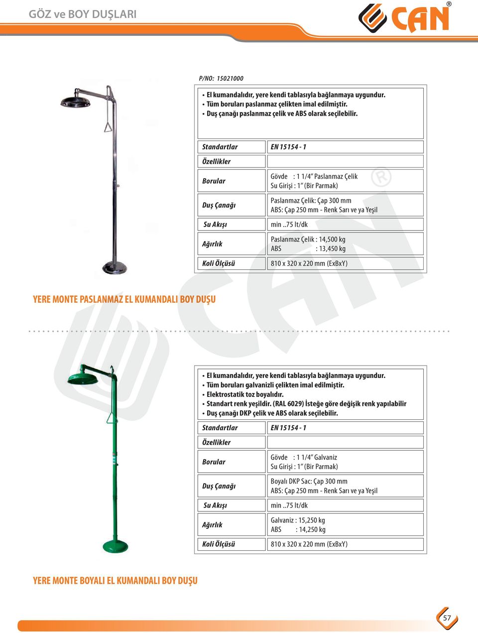 Tüm boruları galvanizli çelikten imal edilmiştir. Elektrostatik toz boyalıdır. Standart renk yeşildir.