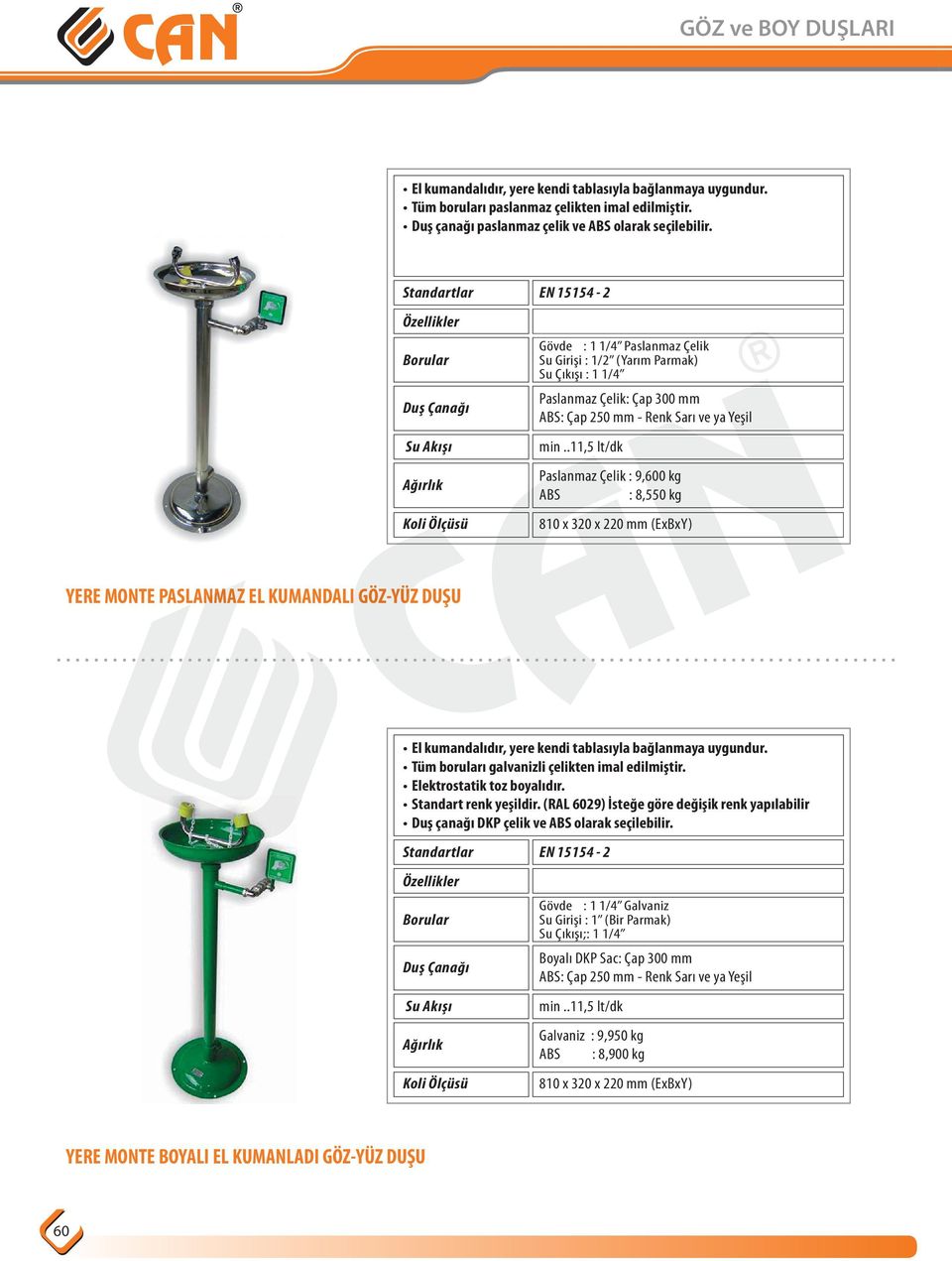 Tüm boruları galvanizli çelikten imal edilmiştir. Elektrostatik toz boyalıdır. Standart renk yeşildir.