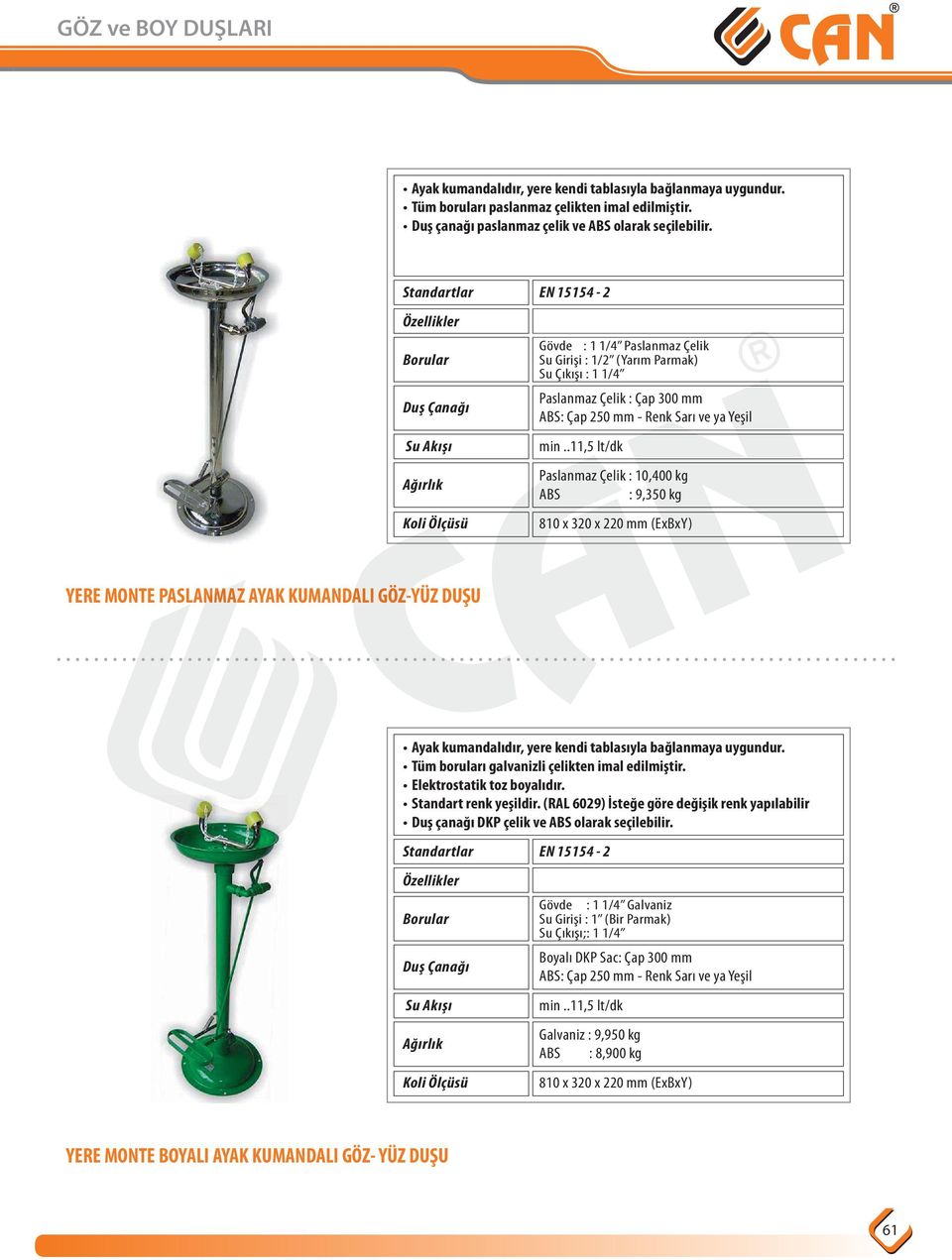 Tüm boruları galvanizli çelikten imal edilmiştir. Elektrostatik toz boyalıdır. Standart renk yeşildir.