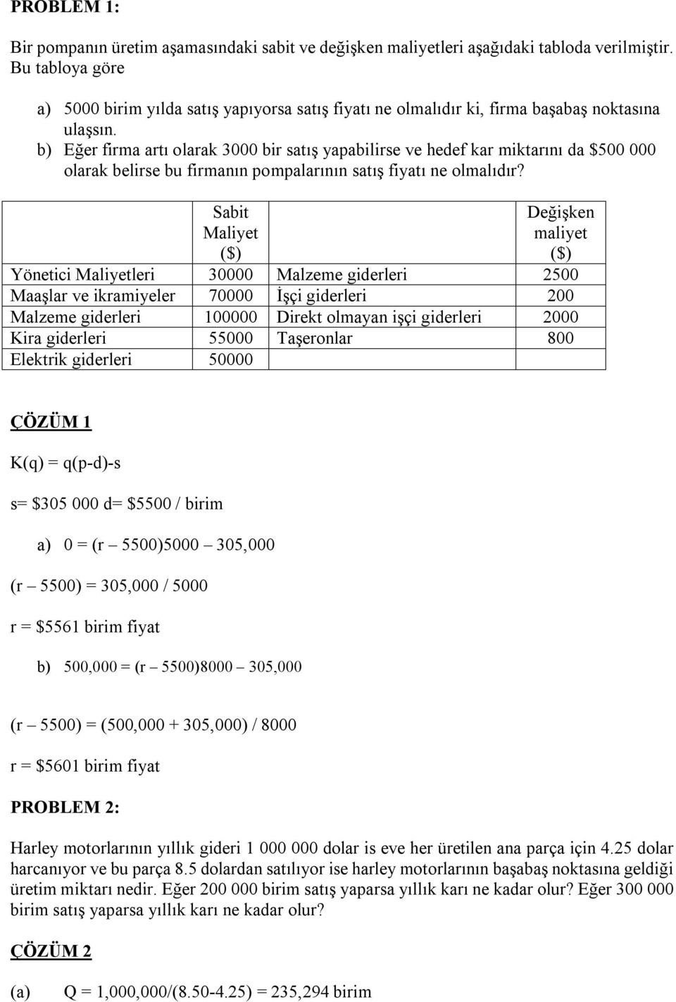 b) Eğer firma artı olarak 3000 bir satış yapabilirse ve hedef kar miktarını da $500 000 olarak belirse bu firmanın pompalarının satış fiyatı ne olmalıdır?