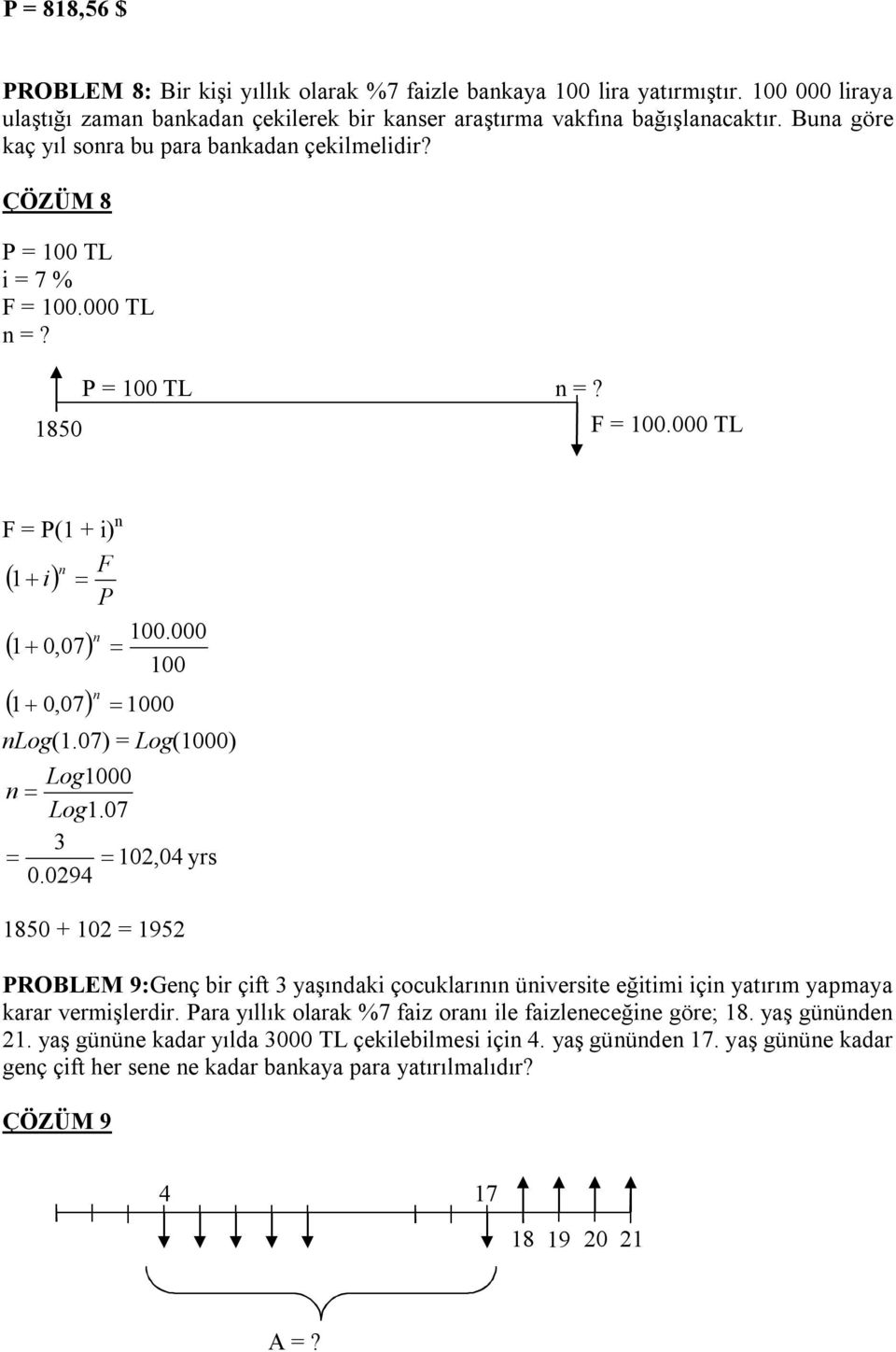 000 100 n 1 0,07 1000 nlog(1.07) = Log(1000) Log1000 n Log1.07 3 102,04 yrs 0.