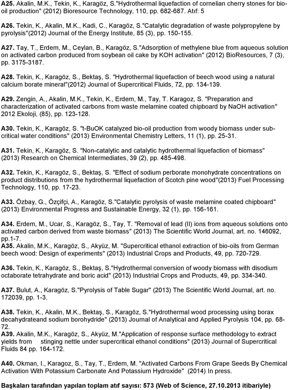 3175-3187. A28. Tekin, K., Karagöz, S., Bektaş, S. "Hydrothermal liquefaction of beech wood using a natural calcium borate mineral"(2012) Journal of Supercritical Fluids, 72, pp. 134-139. A29.