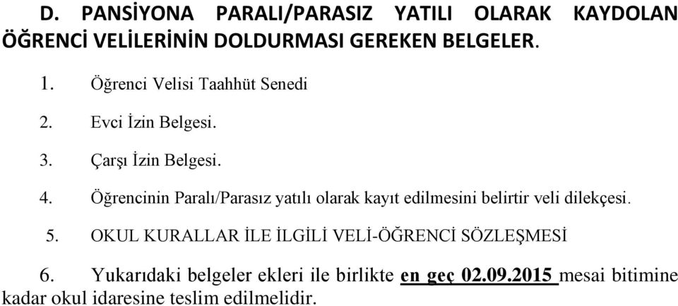 Öğrencinin Paralı/Parasız yatılı olarak kayıt edilmesini belirtir veli dilekçesi. 5.