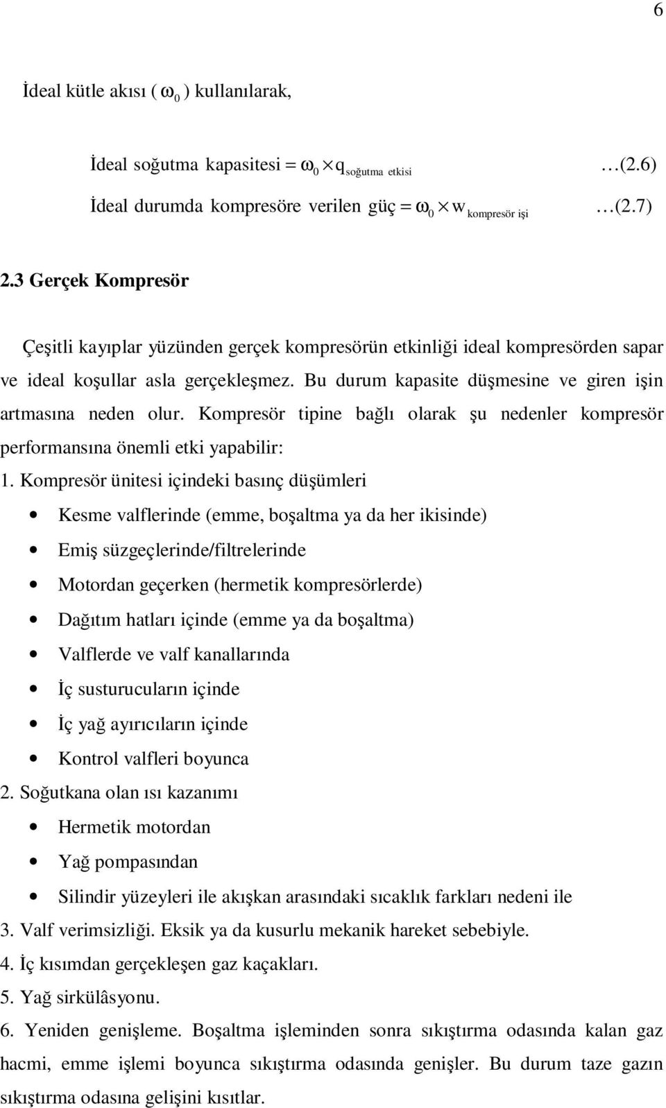 Kompresör tipine bağlı olarak şu nedenler kompresör performansına önemli etki yapabilir: 1.