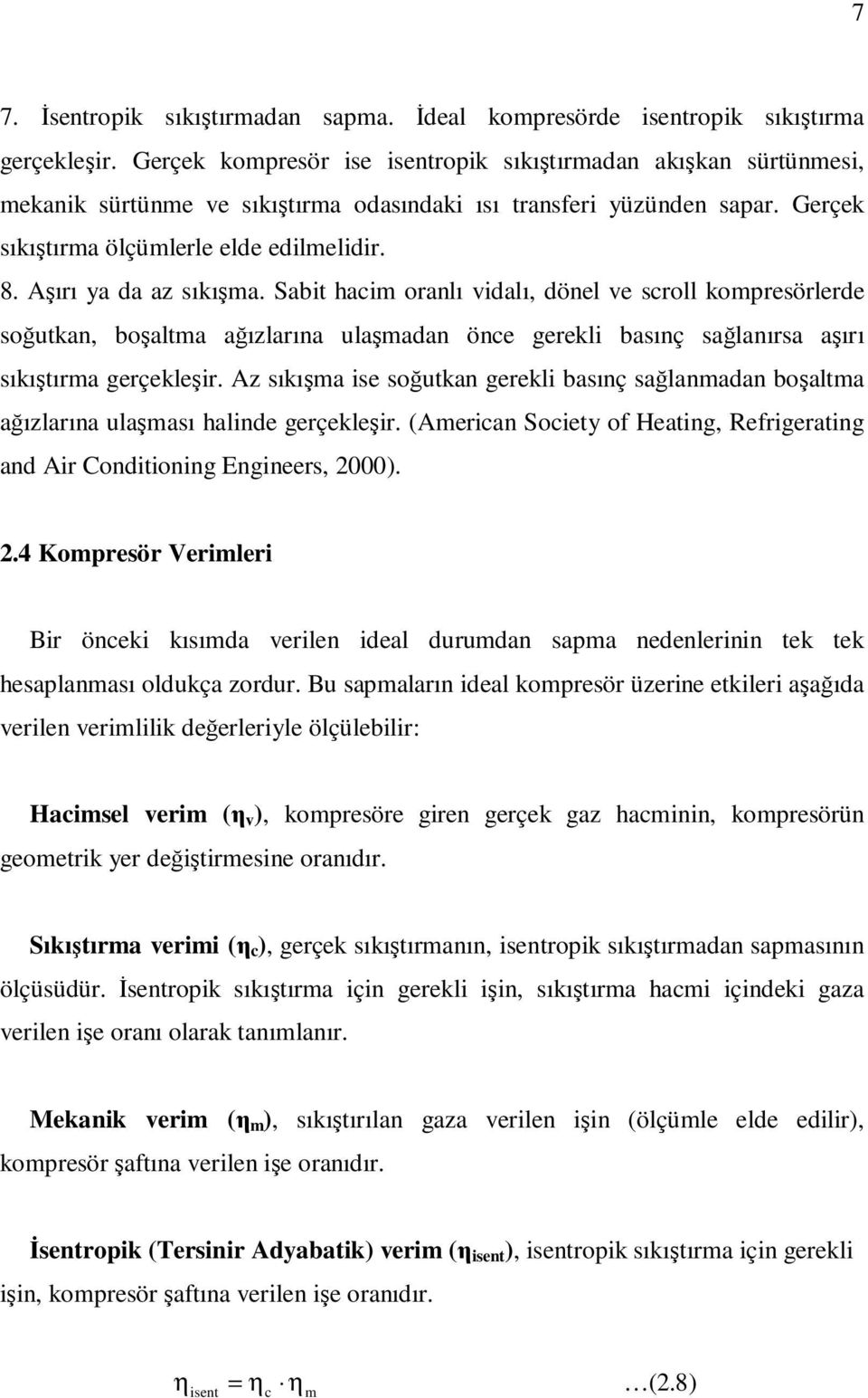 Aşırı ya da az sıkışma. Sabit hacim oranlı vidalı, dönel ve scroll kompresörlerde soğutkan, boşaltma ağızlarına ulaşmadan önce gerekli basınç sağlanırsa aşırı sıkıştırma gerçekleşir.